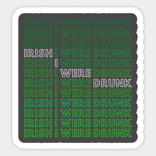 IRISH I WERE DRUNK Sticker by A.Medley.Of.Things